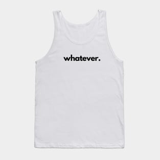 Whatever Tank Top